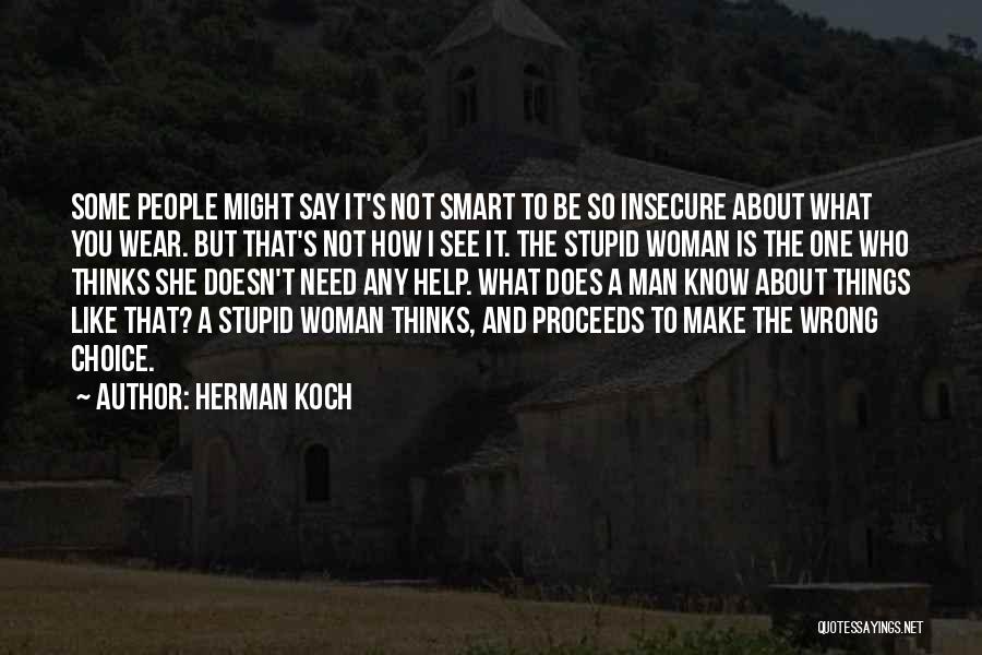 Herman Koch Quotes: Some People Might Say It's Not Smart To Be So Insecure About What You Wear. But That's Not How I