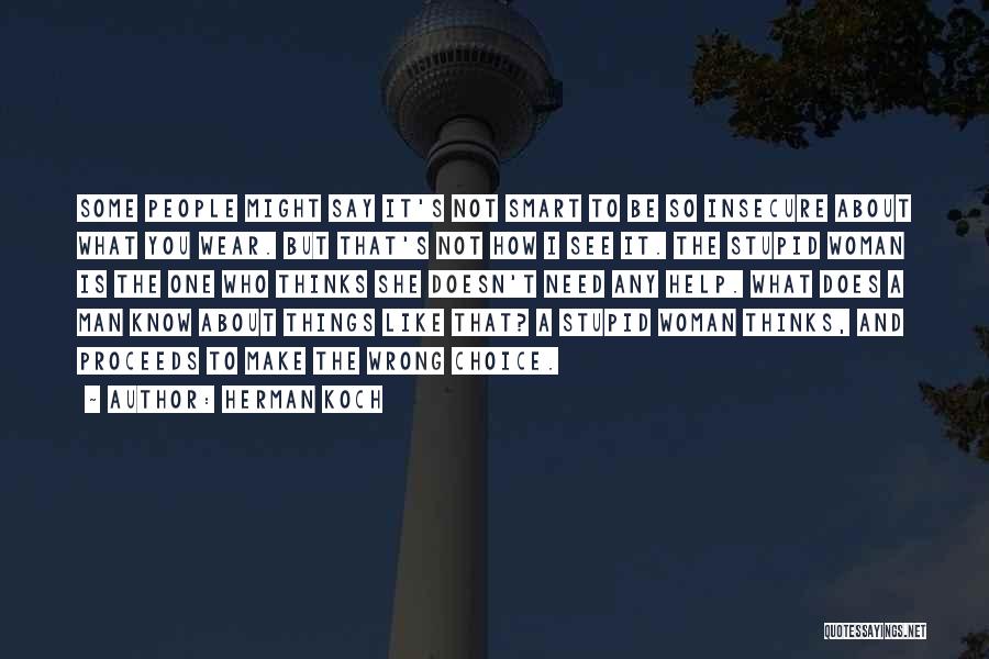 Herman Koch Quotes: Some People Might Say It's Not Smart To Be So Insecure About What You Wear. But That's Not How I