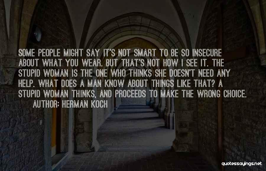 Herman Koch Quotes: Some People Might Say It's Not Smart To Be So Insecure About What You Wear. But That's Not How I