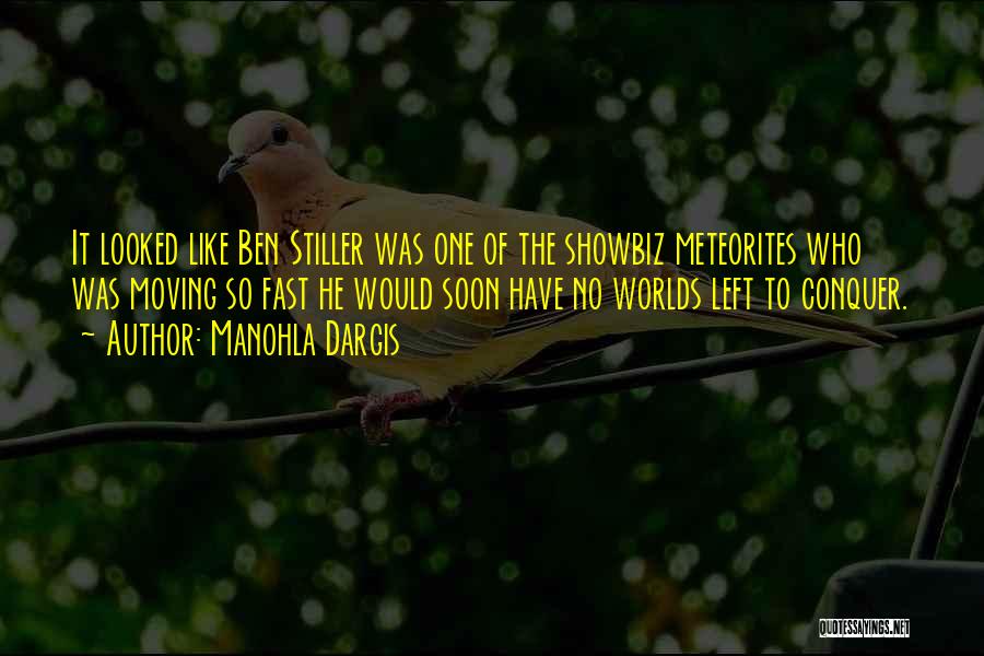 Manohla Dargis Quotes: It Looked Like Ben Stiller Was One Of The Showbiz Meteorites Who Was Moving So Fast He Would Soon Have