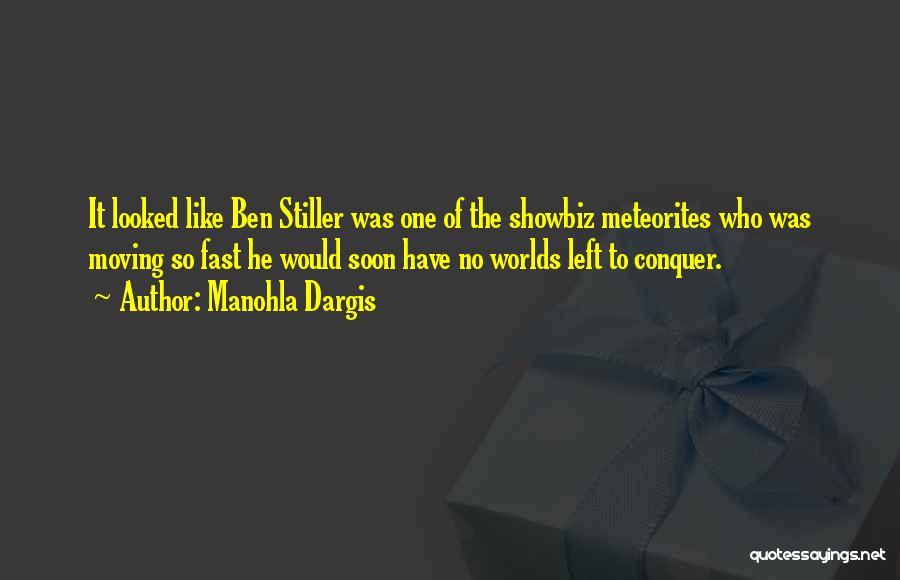 Manohla Dargis Quotes: It Looked Like Ben Stiller Was One Of The Showbiz Meteorites Who Was Moving So Fast He Would Soon Have