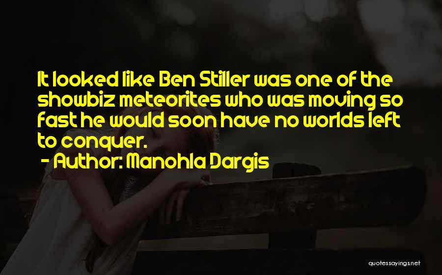 Manohla Dargis Quotes: It Looked Like Ben Stiller Was One Of The Showbiz Meteorites Who Was Moving So Fast He Would Soon Have