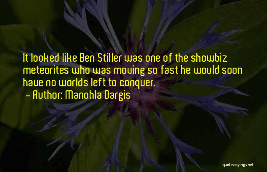 Manohla Dargis Quotes: It Looked Like Ben Stiller Was One Of The Showbiz Meteorites Who Was Moving So Fast He Would Soon Have
