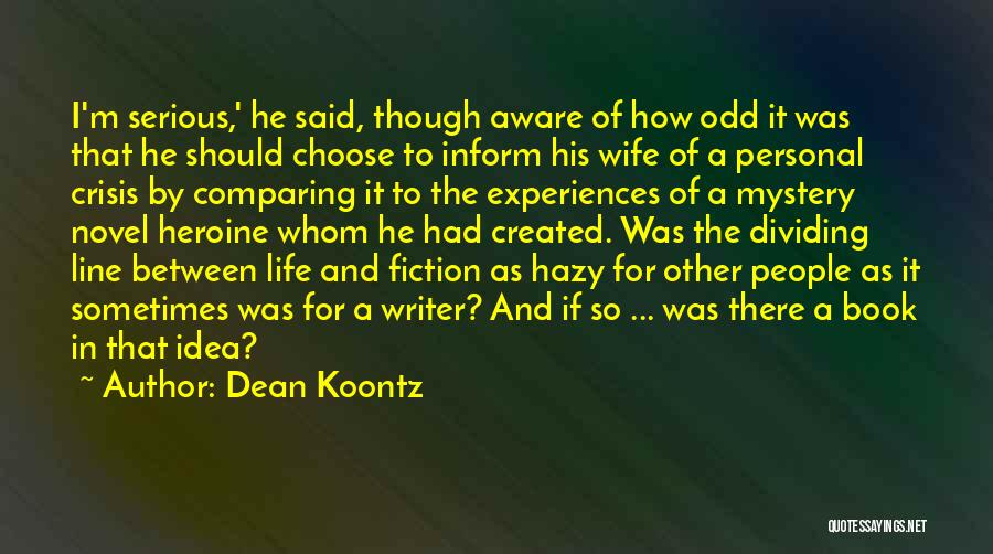 Dean Koontz Quotes: I'm Serious,' He Said, Though Aware Of How Odd It Was That He Should Choose To Inform His Wife Of