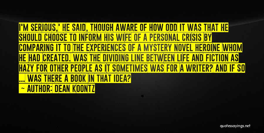 Dean Koontz Quotes: I'm Serious,' He Said, Though Aware Of How Odd It Was That He Should Choose To Inform His Wife Of