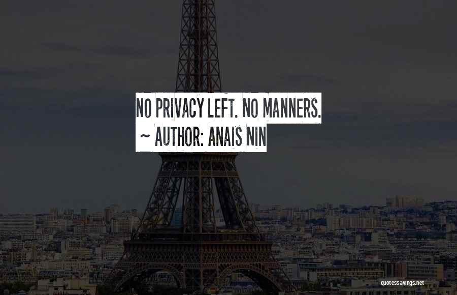 Anais Nin Quotes: No Privacy Left. No Manners.