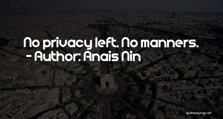 Anais Nin Quotes: No Privacy Left. No Manners.