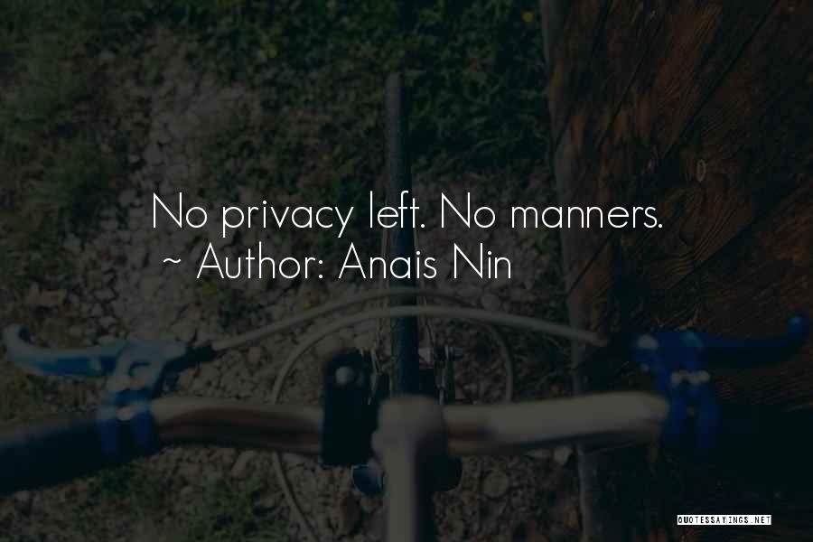 Anais Nin Quotes: No Privacy Left. No Manners.