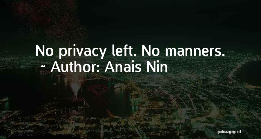 Anais Nin Quotes: No Privacy Left. No Manners.