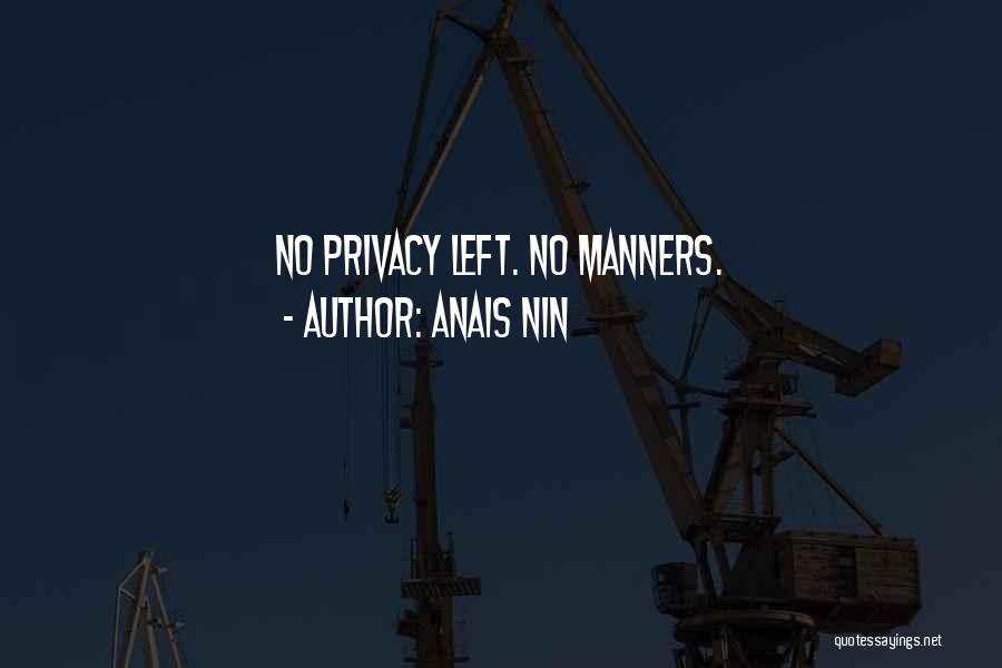 Anais Nin Quotes: No Privacy Left. No Manners.