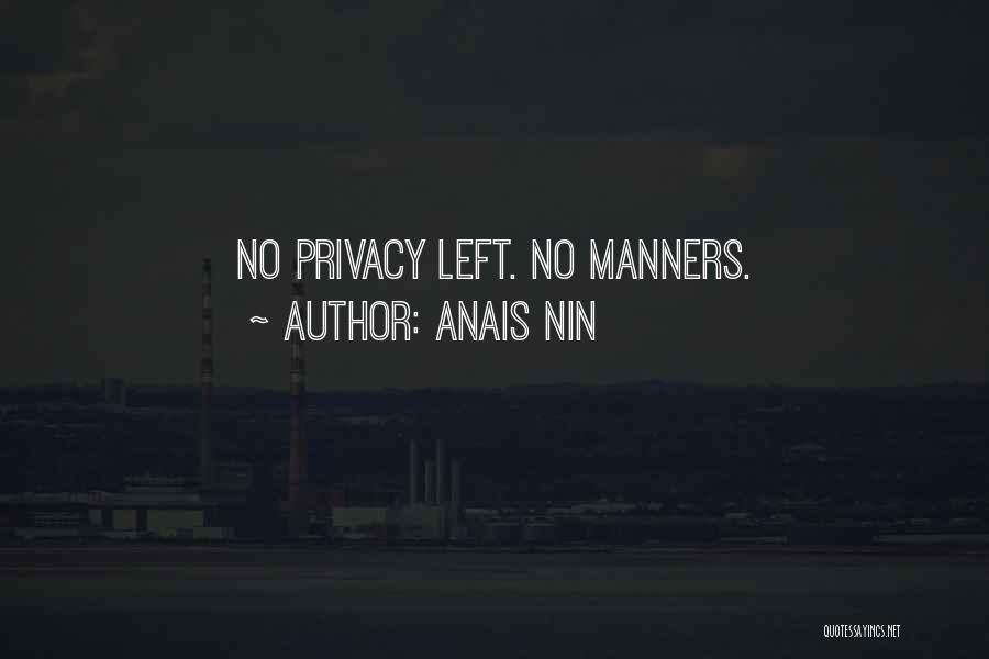 Anais Nin Quotes: No Privacy Left. No Manners.
