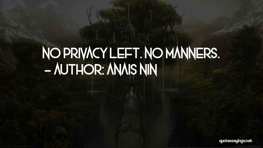 Anais Nin Quotes: No Privacy Left. No Manners.