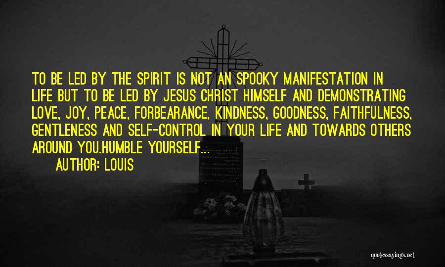 Louis Quotes: To Be Led By The Spirit Is Not An Spooky Manifestation In Life But To Be Led By Jesus Christ