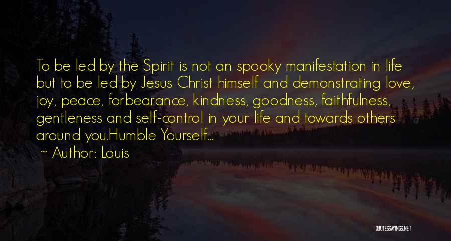 Louis Quotes: To Be Led By The Spirit Is Not An Spooky Manifestation In Life But To Be Led By Jesus Christ