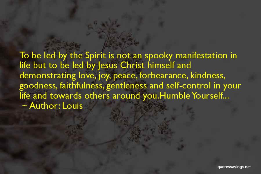 Louis Quotes: To Be Led By The Spirit Is Not An Spooky Manifestation In Life But To Be Led By Jesus Christ
