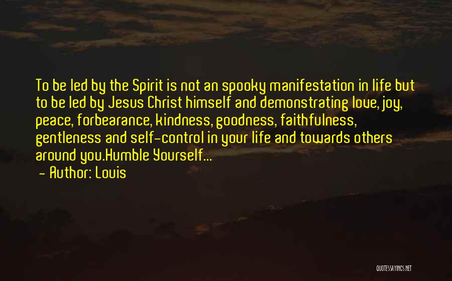 Louis Quotes: To Be Led By The Spirit Is Not An Spooky Manifestation In Life But To Be Led By Jesus Christ