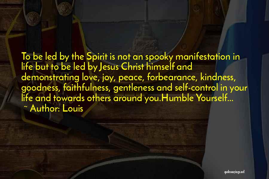 Louis Quotes: To Be Led By The Spirit Is Not An Spooky Manifestation In Life But To Be Led By Jesus Christ