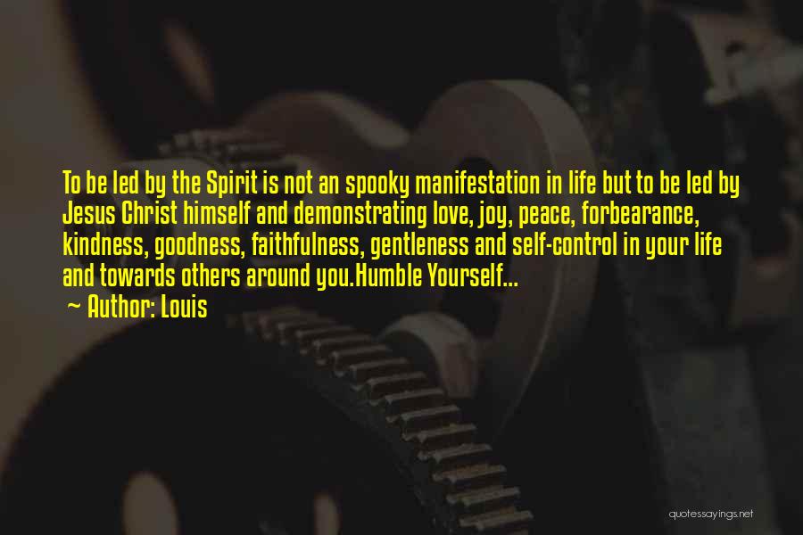 Louis Quotes: To Be Led By The Spirit Is Not An Spooky Manifestation In Life But To Be Led By Jesus Christ