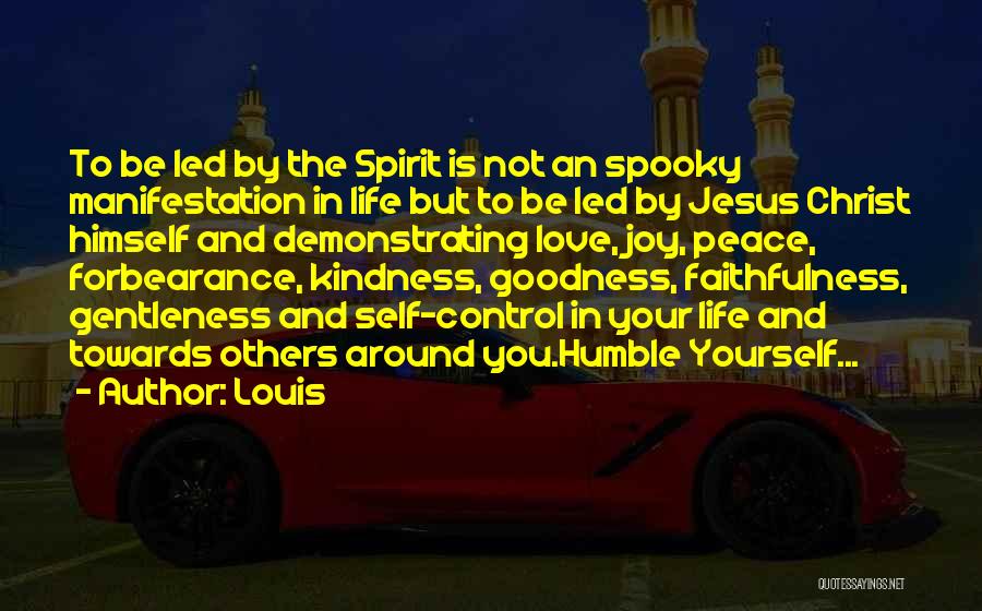 Louis Quotes: To Be Led By The Spirit Is Not An Spooky Manifestation In Life But To Be Led By Jesus Christ