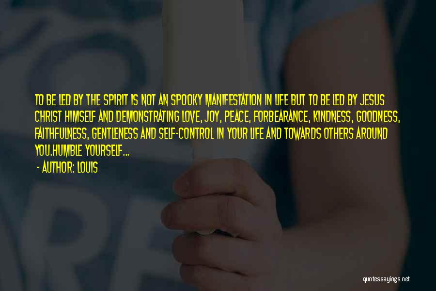 Louis Quotes: To Be Led By The Spirit Is Not An Spooky Manifestation In Life But To Be Led By Jesus Christ