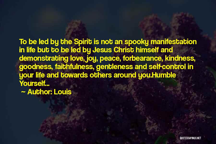 Louis Quotes: To Be Led By The Spirit Is Not An Spooky Manifestation In Life But To Be Led By Jesus Christ