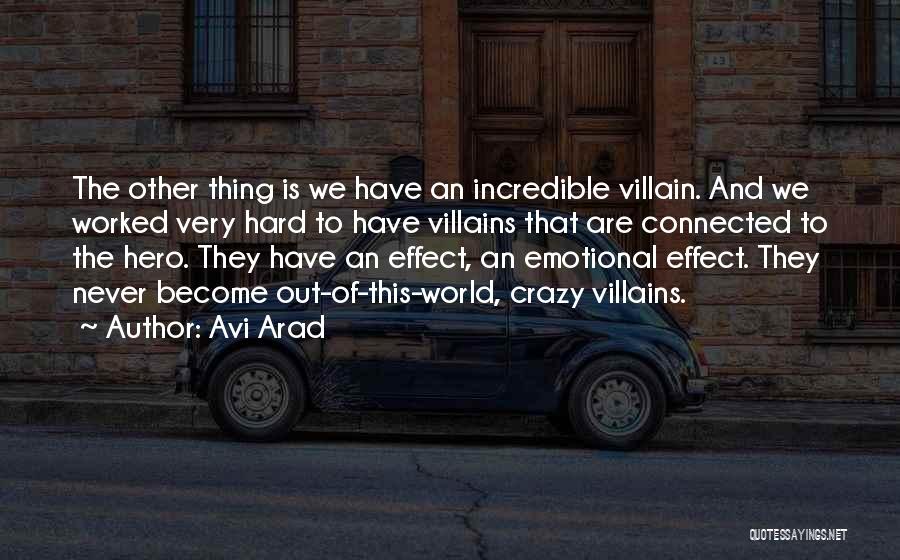 Avi Arad Quotes: The Other Thing Is We Have An Incredible Villain. And We Worked Very Hard To Have Villains That Are Connected