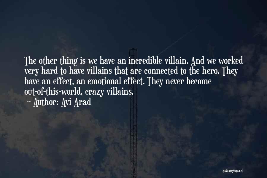 Avi Arad Quotes: The Other Thing Is We Have An Incredible Villain. And We Worked Very Hard To Have Villains That Are Connected
