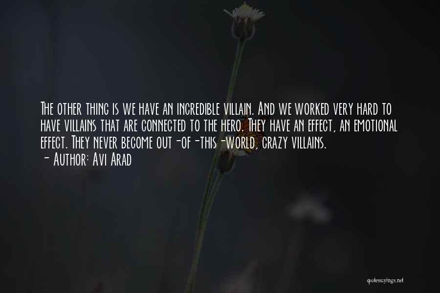 Avi Arad Quotes: The Other Thing Is We Have An Incredible Villain. And We Worked Very Hard To Have Villains That Are Connected