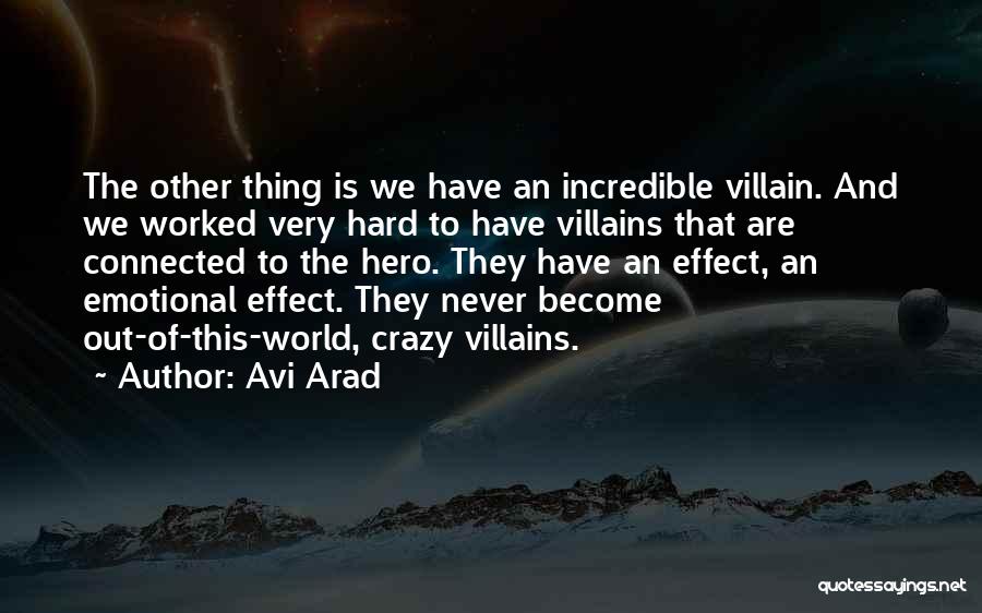 Avi Arad Quotes: The Other Thing Is We Have An Incredible Villain. And We Worked Very Hard To Have Villains That Are Connected
