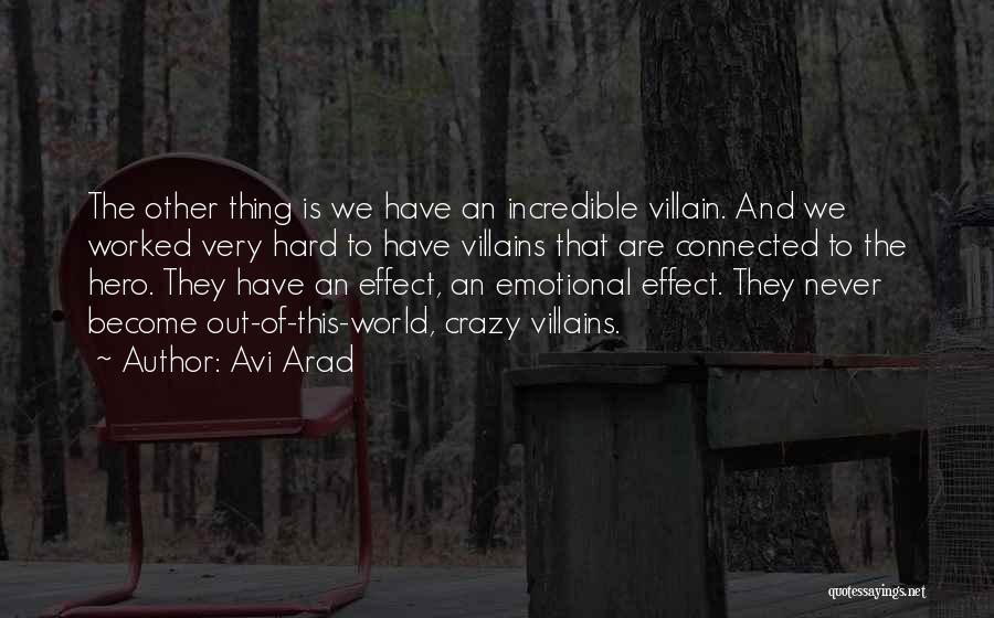 Avi Arad Quotes: The Other Thing Is We Have An Incredible Villain. And We Worked Very Hard To Have Villains That Are Connected
