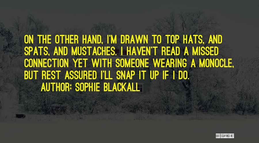 Sophie Blackall Quotes: On The Other Hand, I'm Drawn To Top Hats, And Spats, And Mustaches. I Haven't Read A Missed Connection Yet