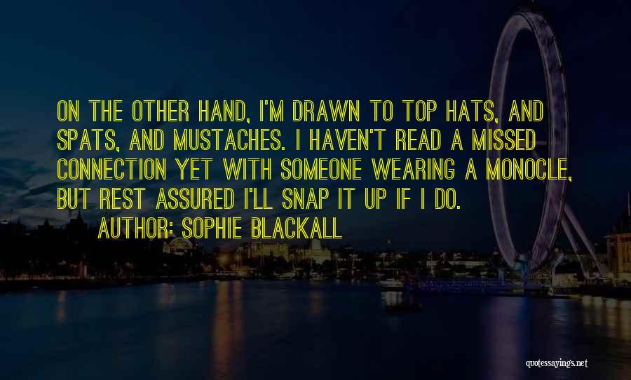 Sophie Blackall Quotes: On The Other Hand, I'm Drawn To Top Hats, And Spats, And Mustaches. I Haven't Read A Missed Connection Yet