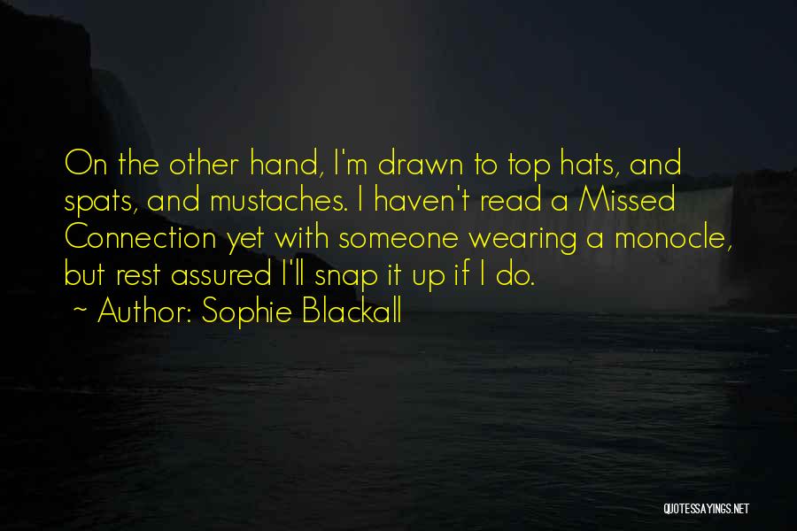 Sophie Blackall Quotes: On The Other Hand, I'm Drawn To Top Hats, And Spats, And Mustaches. I Haven't Read A Missed Connection Yet