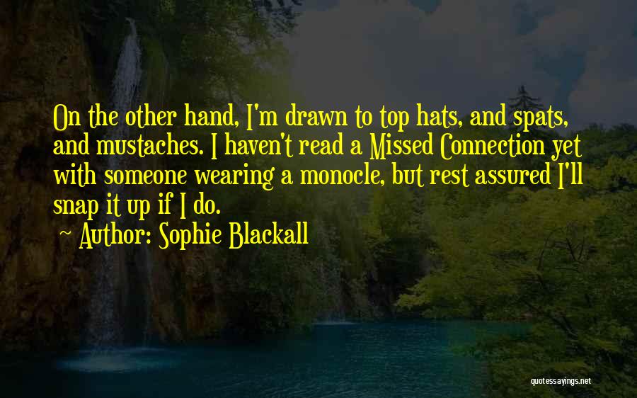 Sophie Blackall Quotes: On The Other Hand, I'm Drawn To Top Hats, And Spats, And Mustaches. I Haven't Read A Missed Connection Yet