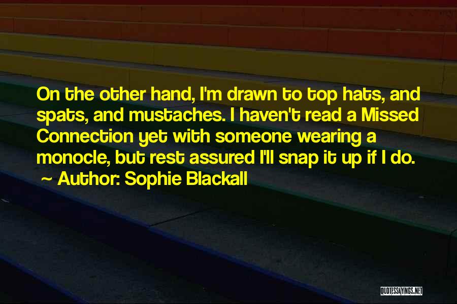 Sophie Blackall Quotes: On The Other Hand, I'm Drawn To Top Hats, And Spats, And Mustaches. I Haven't Read A Missed Connection Yet