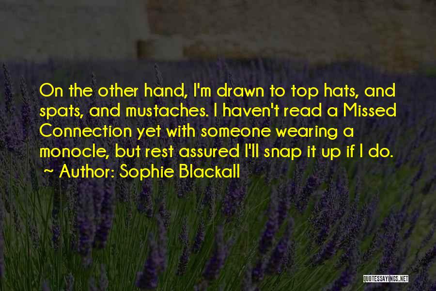 Sophie Blackall Quotes: On The Other Hand, I'm Drawn To Top Hats, And Spats, And Mustaches. I Haven't Read A Missed Connection Yet