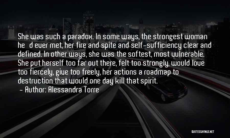 Alessandra Torre Quotes: She Was Such A Paradox. In Some Ways, The Strongest Woman He'd Ever Met, Her Fire And Spite And Self-sufficiency