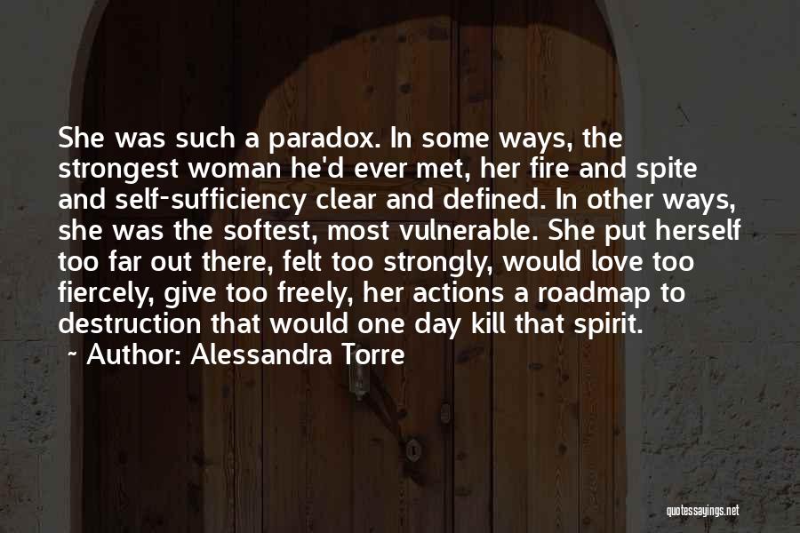 Alessandra Torre Quotes: She Was Such A Paradox. In Some Ways, The Strongest Woman He'd Ever Met, Her Fire And Spite And Self-sufficiency