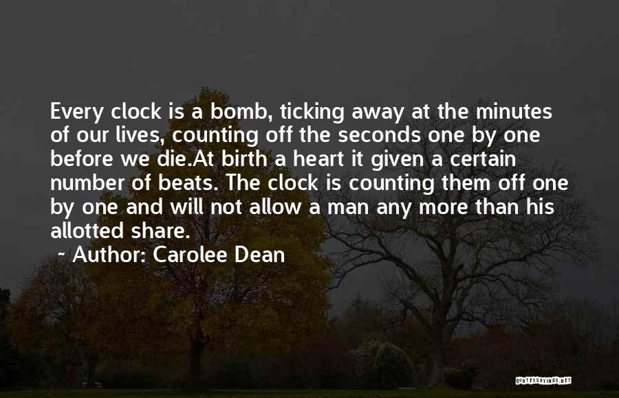 Carolee Dean Quotes: Every Clock Is A Bomb, Ticking Away At The Minutes Of Our Lives, Counting Off The Seconds One By One