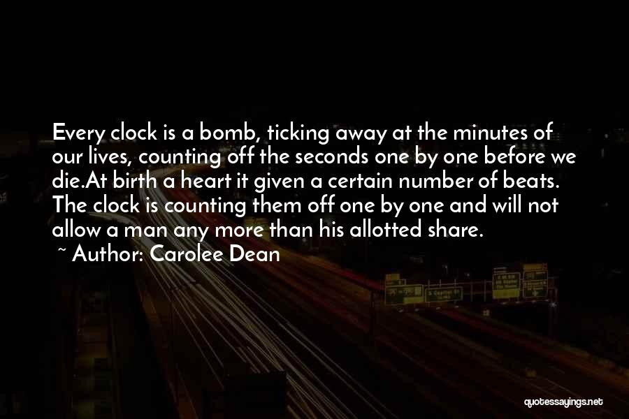 Carolee Dean Quotes: Every Clock Is A Bomb, Ticking Away At The Minutes Of Our Lives, Counting Off The Seconds One By One