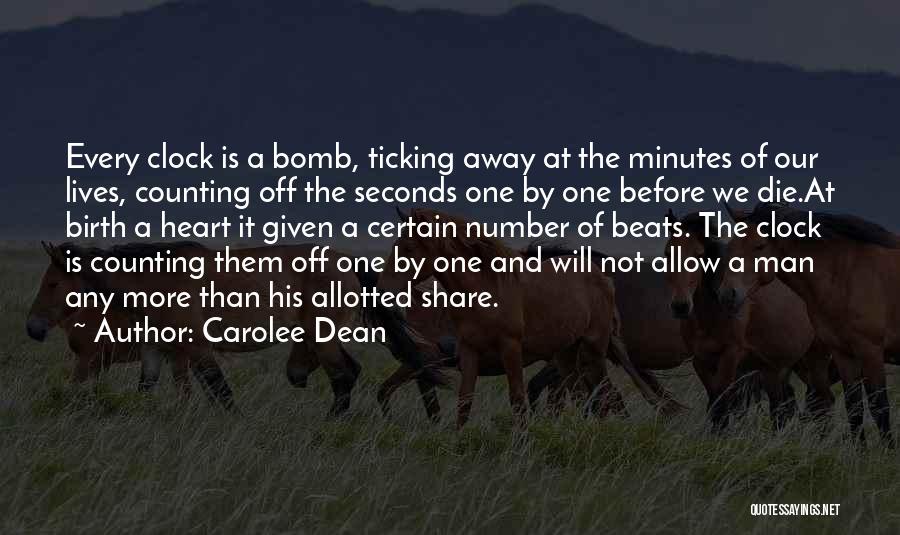 Carolee Dean Quotes: Every Clock Is A Bomb, Ticking Away At The Minutes Of Our Lives, Counting Off The Seconds One By One