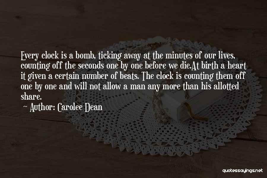 Carolee Dean Quotes: Every Clock Is A Bomb, Ticking Away At The Minutes Of Our Lives, Counting Off The Seconds One By One