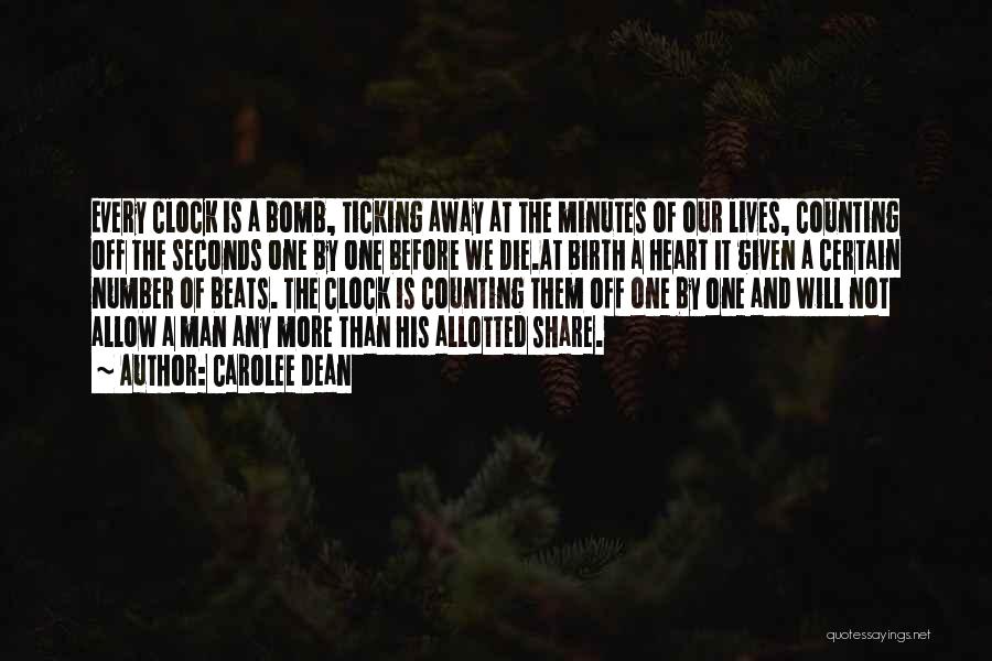 Carolee Dean Quotes: Every Clock Is A Bomb, Ticking Away At The Minutes Of Our Lives, Counting Off The Seconds One By One