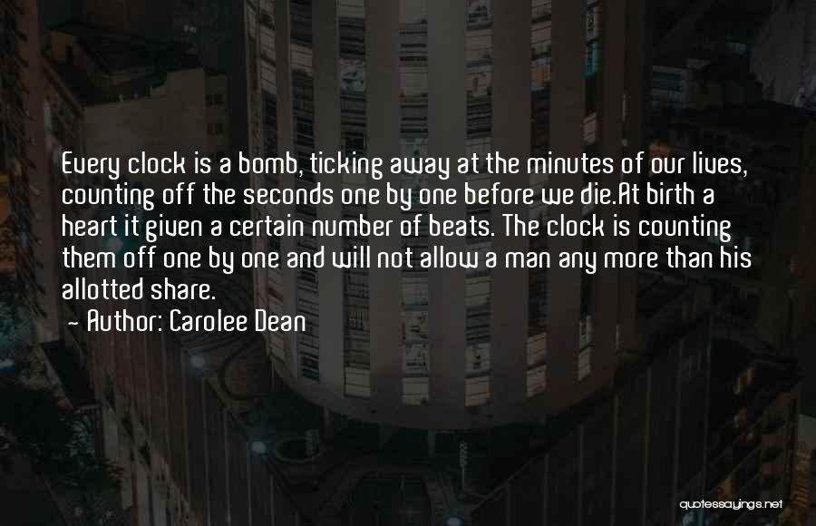 Carolee Dean Quotes: Every Clock Is A Bomb, Ticking Away At The Minutes Of Our Lives, Counting Off The Seconds One By One