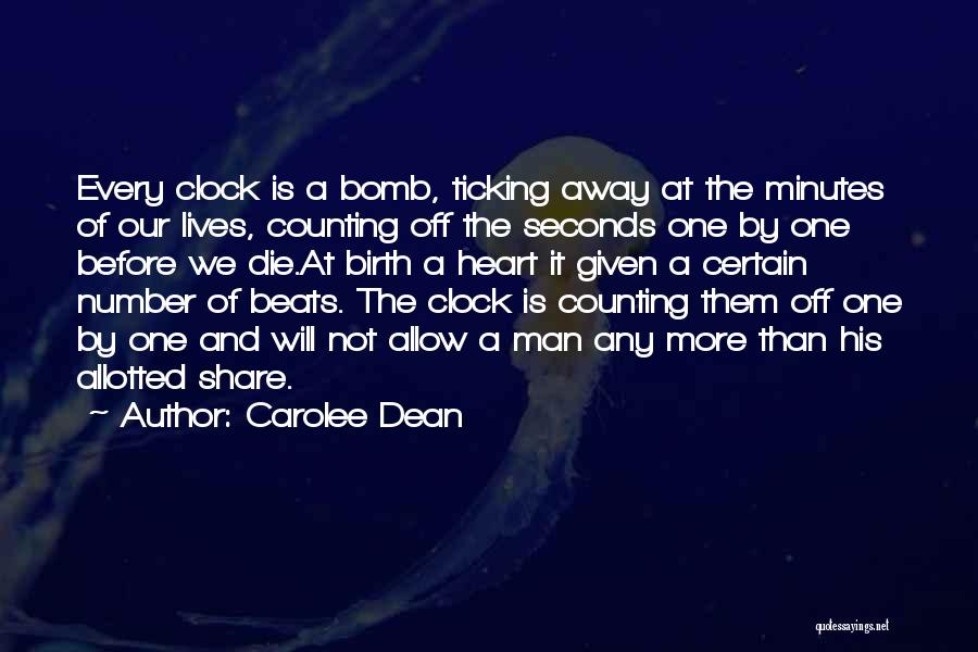 Carolee Dean Quotes: Every Clock Is A Bomb, Ticking Away At The Minutes Of Our Lives, Counting Off The Seconds One By One