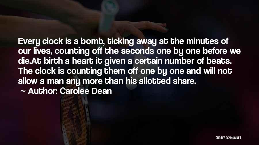 Carolee Dean Quotes: Every Clock Is A Bomb, Ticking Away At The Minutes Of Our Lives, Counting Off The Seconds One By One