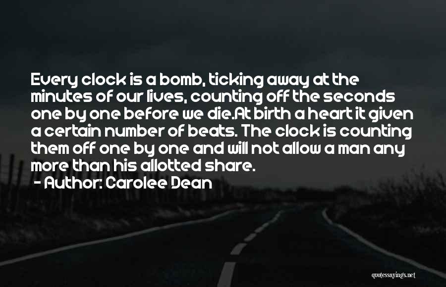 Carolee Dean Quotes: Every Clock Is A Bomb, Ticking Away At The Minutes Of Our Lives, Counting Off The Seconds One By One