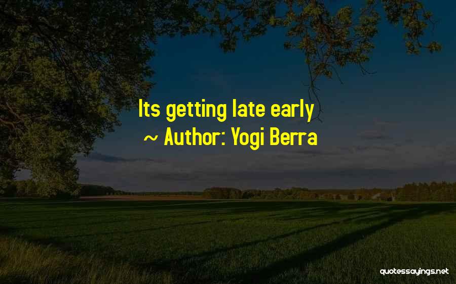 Yogi Berra Quotes: Its Getting Late Early
