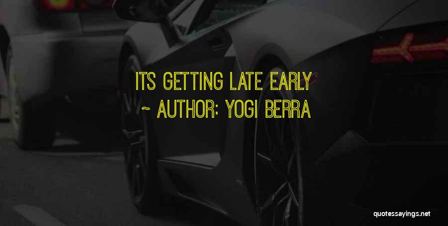 Yogi Berra Quotes: Its Getting Late Early