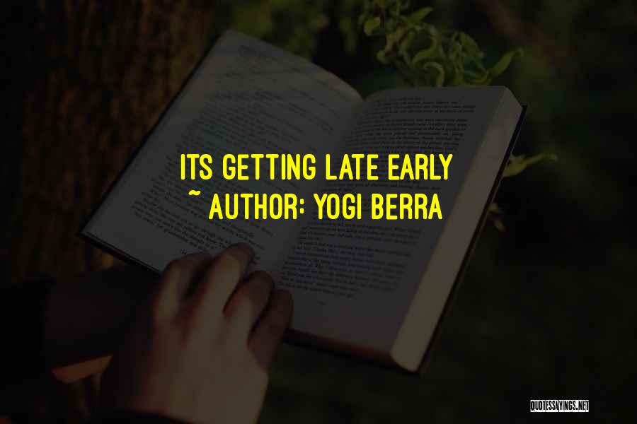 Yogi Berra Quotes: Its Getting Late Early